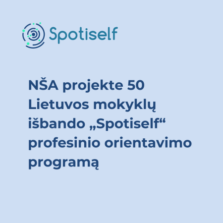 NŠA projekte 50 Lietuvos mokyklų išbando "Spotiself" profesinio orientavimo programą
